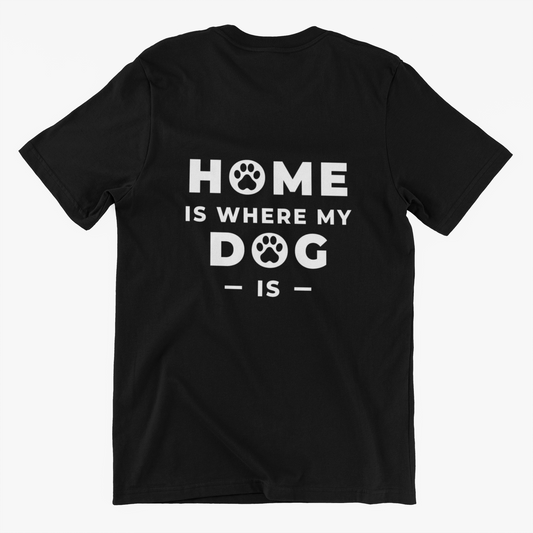 Home Is Where My Dog Is - T-Shirt
