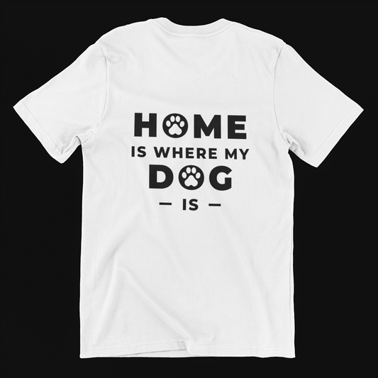 Home Is Where My Dog Is - T-Shirt